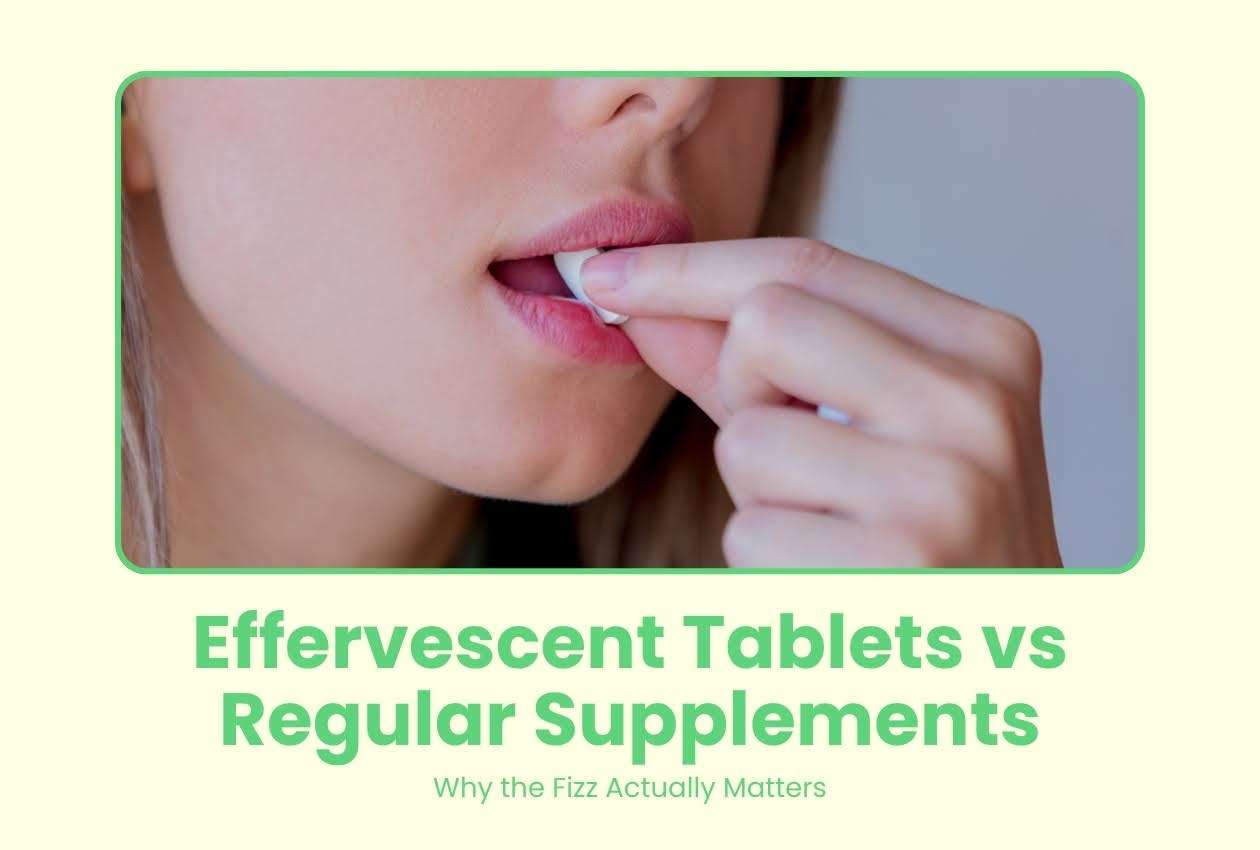 Effervescent Tablets vs Regular Supplements: Why the Fizz Actually Matters