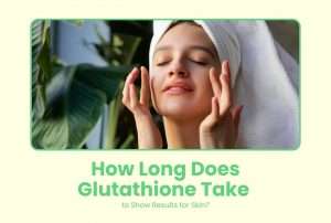How Long Does Glutathione Take to Show Results for Skin?