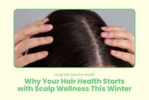 Scalp Microbiome Health: Why Your Hair Health Starts with Scalp Wellness This Winter