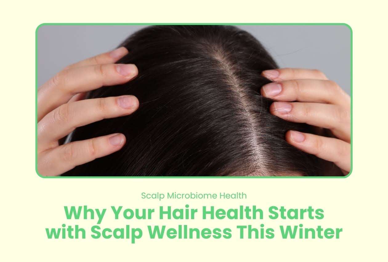 Scalp Microbiome Health: Why Your Hair Health Starts with Scalp Wellness This Winter