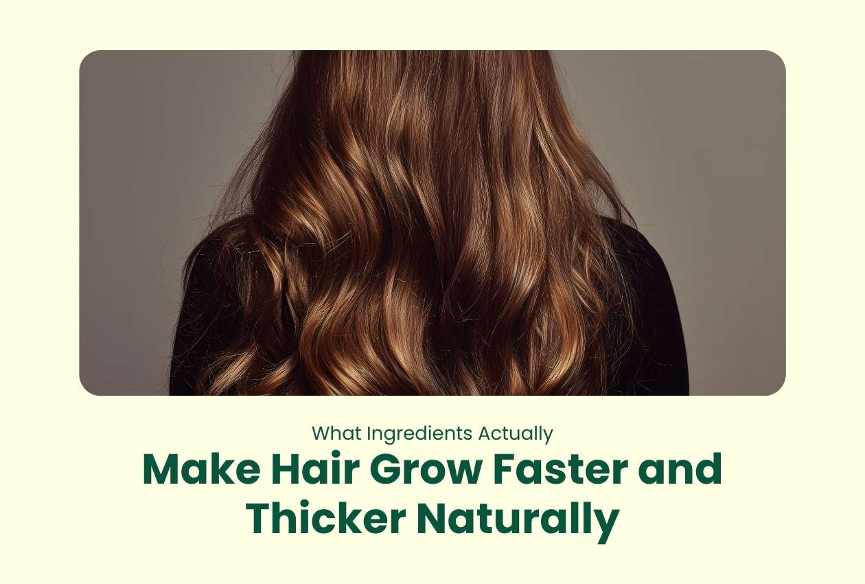 What Ingredients Actually Make Hair Grow Faster and Thicker Naturally
