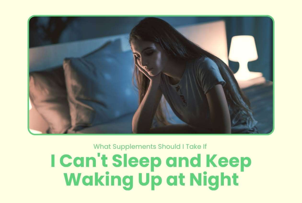 What Supplements Should I Take If I Can't Sleep and Keep Waking Up at Night