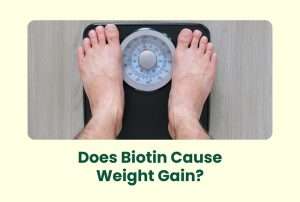 Does Biotin Cause Weight Gain?