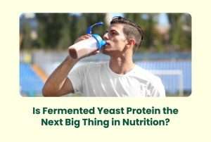 Is Fermented Yeast Protein the Next Big Thing in Nutrition?