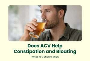 Does ACV Help Constipation and Bloating? What You Should Know