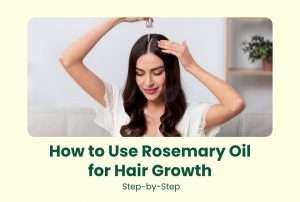 How to Use Rosemary Oil for Hair Growth: Step-by-Step